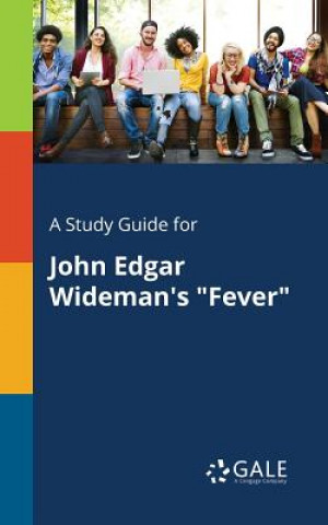 Könyv Study Guide for John Edgar Wideman's Fever Cengage Learning Gale