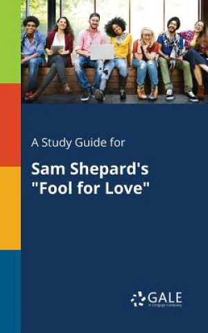 Carte Study Guide for Sam Shepard's Fool for Love Cengage Learning Gale