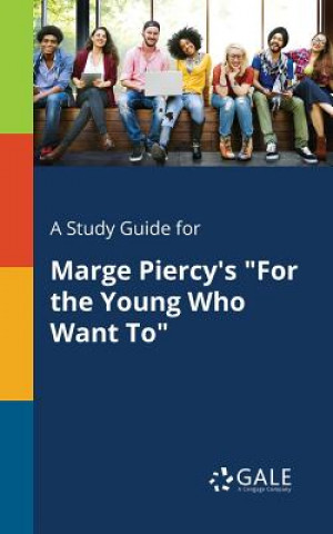 Knjiga Study Guide for Marge Piercy's for the Young Who Want to Cengage Learning Gale