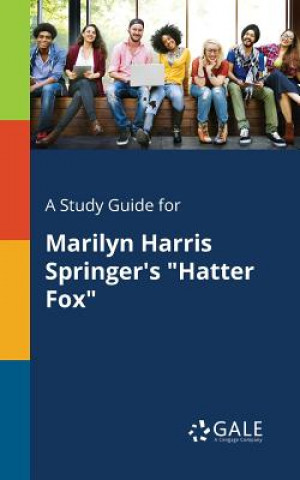 Könyv Study Guide for Marilyn Harris Springer's Hatter Fox Cengage Learning Gale