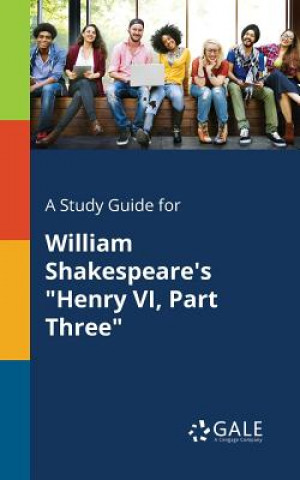 Książka Study Guide for William Shakespeare's Henry VI, Part Three Cengage Learning Gale