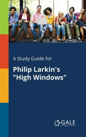 Book Study Guide for Philip Larkin's High Windows Cengage Learning Gale