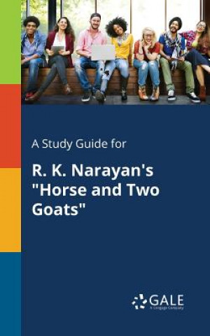 Kniha Study Guide for R. K. Narayan's Horse and Two Goats Cengage Learning Gale