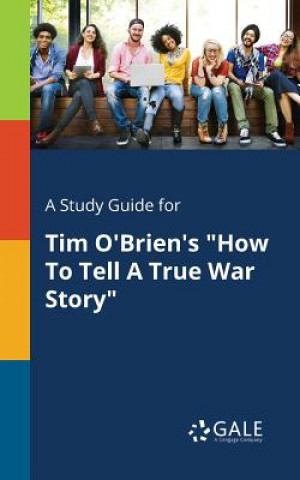 Kniha Study Guide for Tim O'Brien's How To Tell A True War Story Cengage Learning Gale