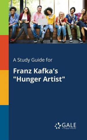 Könyv Study Guide for Franz Kafka's Hunger Artist Cengage Learning Gale