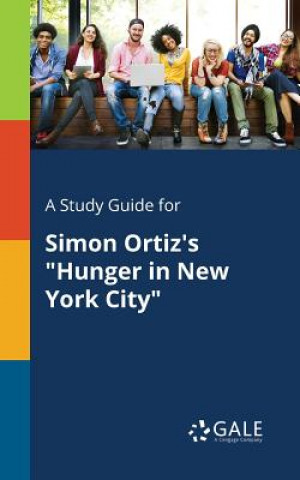 Kniha Study Guide for Simon Ortiz's Hunger in New York City Cengage Learning Gale