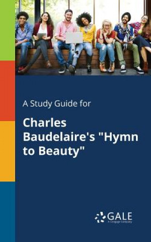 Kniha Study Guide for Charles Baudelaire's Hymn to Beauty Cengage Learning Gale