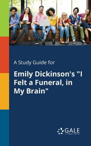 Książka Study Guide for Emily Dickinson's I Felt a Funeral, in My Brain Cengage Learning Gale