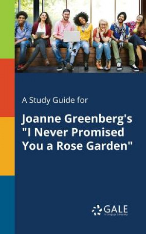 Könyv Study Guide for Joanne Greenberg's I Never Promised You a Rose Garden Cengage Learning Gale