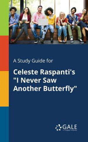 Carte Study Guide for Celeste Raspanti's I Never Saw Another Butterfly Cengage Learning Gale