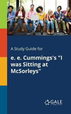 Könyv Study Guide for E. E. Cummings's I Was Sitting at McSorleys Cengage Learning Gale