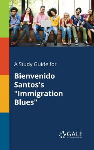 Knjiga Study Guide for Bienvenido Santos's Immigration Blues Cengage Learning Gale