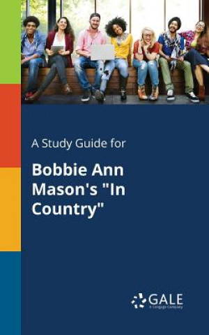 Kniha Study Guide for Bobbie Ann Mason's in Country Cengage Learning Gale