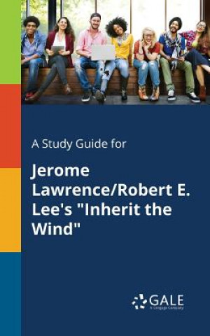 Kniha Study Guide for Jerome Lawrence/Robert E. Lee's Inherit the Wind Cengage Learning Gale