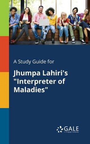 Carte Study Guide for Jhumpa Lahiri's Interpreter of Maladies Cengage Learning Gale