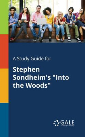 Carte Study Guide for Stephen Sondheim's Into the Woods Cengage Learning Gale