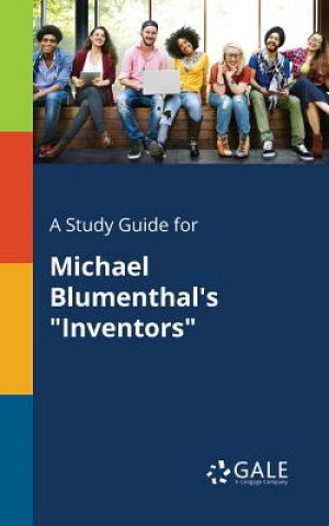 Kniha Study Guide for Michael Blumenthal's Inventors Cengage Learning Gale