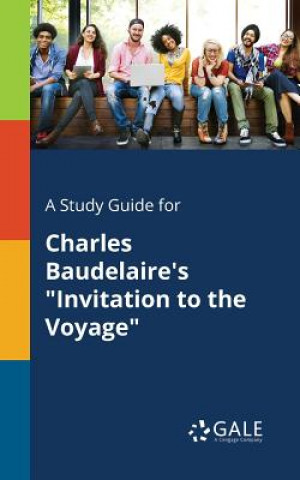 Kniha Study Guide for Charles Baudelaire's Invitation to the Voyage Cengage Learning Gale