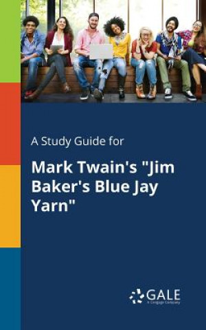 Książka Study Guide for Mark Twain's Jim Baker's Blue Jay Yarn Cengage Learning Gale