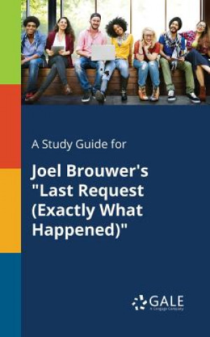 Książka Study Guide for Joel Brouwer's Last Request (Exactly What Happened) Cengage Learning Gale