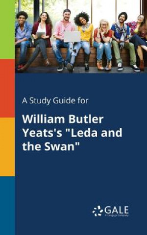 Könyv Study Guide for William Butler Yeats's Leda and the Swan Cengage Learning Gale