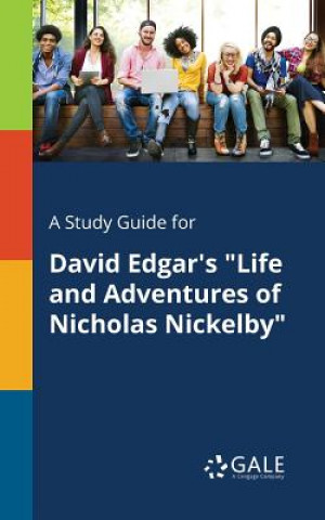 Książka Study Guide for David Edgar's Life and Adventures of Nicholas Nickelby Cengage Learning Gale