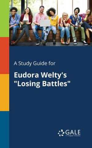 Knjiga Study Guide for Eudora Welty's Losing Battles Cengage Learning Gale