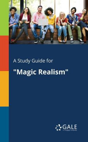 Könyv Study Guide for Magic Realism Cengage Learning Gale
