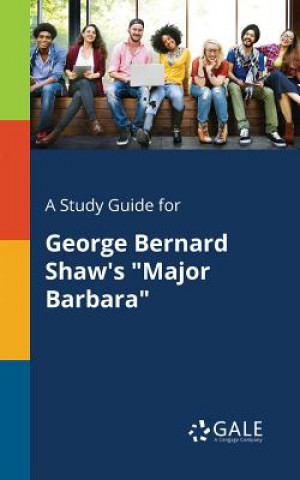Book Study Guide for George Bernard Shaw's Major Barbara Cengage Learning Gale