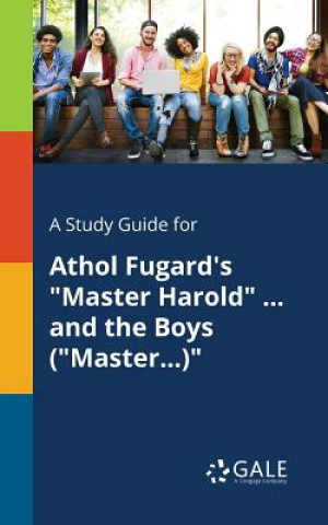 Carte Study Guide for Athol Fugard's Master Harold ... and the Boys (Master...) Cengage Learning Gale