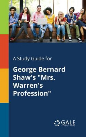 Book Study Guide for George Bernard Shaw's Mrs. Warren's Profession Cengage Learning Gale