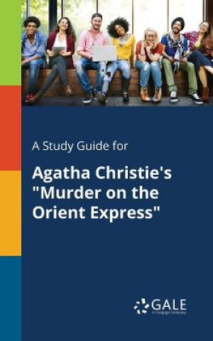 Книга Study Guide for Agatha Christie's Murder on the Orient Express Cengage Learning Gale