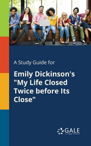 Kniha Study Guide for Emily Dickinson's My Life Closed Twice Before Its Close Cengage Learning Gale