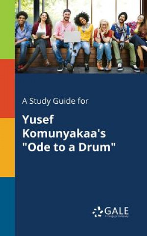 Könyv Study Guide for Yusef Komunyakaa's Ode to a Drum Cengage Learning Gale