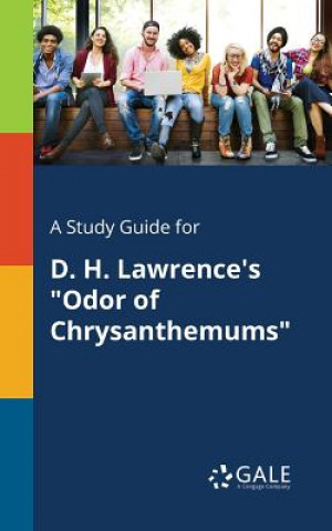 Книга Study Guide for D. H. Lawrence's Odor of Chrysanthemums Cengage Learning Gale