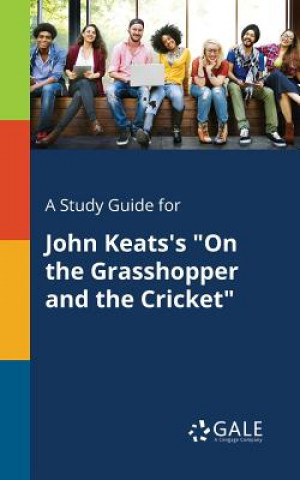 Könyv Study Guide for John Keats's on the Grasshopper and the Cricket Cengage Learning Gale