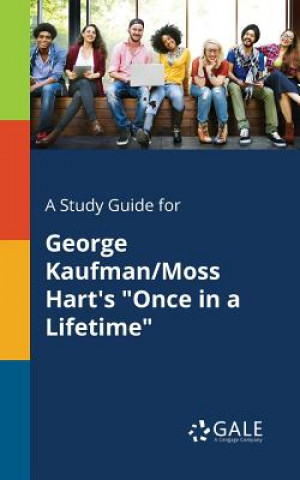 Knjiga Study Guide for George Kaufman/Moss Hart's Once in a Lifetime Cengage Learning Gale