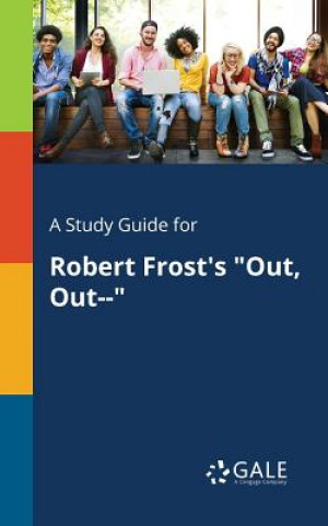 Carte Study Guide for Robert Frost's Out, Out-- Cengage Learning Gale