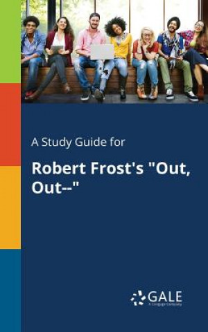 Kniha Study Guide for Robert Frost's Out, Out-- Cengage Learning Gale