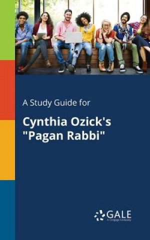 Carte Study Guide for Cynthia Ozick's Pagan Rabbi Cengage Learning Gale