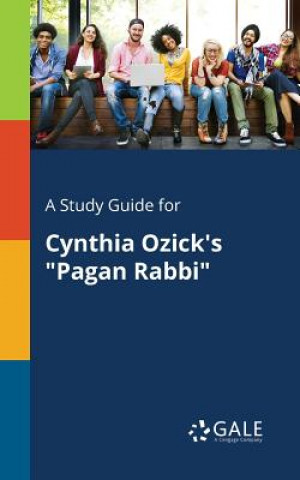 Buch Study Guide for Cynthia Ozick's Pagan Rabbi Cengage Learning Gale