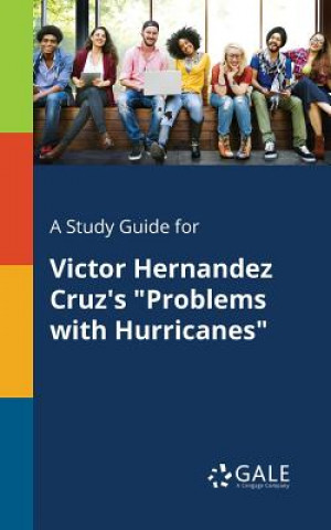 Könyv Study Guide for Victor Hernandez Cruz's Problems with Hurricanes Cengage Learning Gale