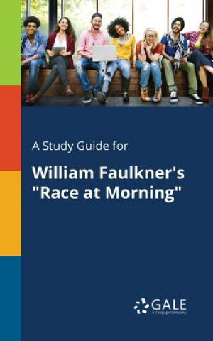 Knjiga Study Guide for William Faulkner's Race at Morning Cengage Learning Gale