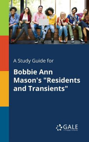 Книга Study Guide for Bobbie Ann Mason's Residents and Transients Cengage Learning Gale