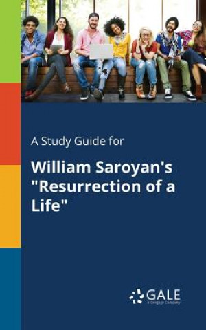 Könyv Study Guide for William Saroyan's Resurrection of a Life Cengage Learning Gale