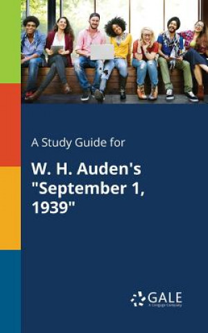 Kniha Study Guide for W. H. Auden's September 1, 1939 Cengage Learning Gale