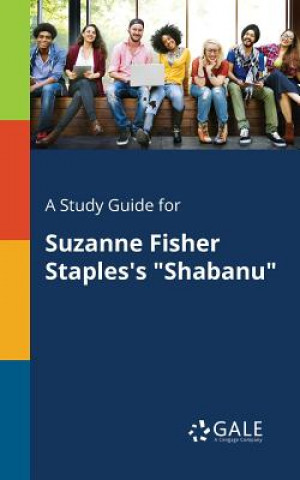 Book Study Guide for Suzanne Fisher Staples's Shabanu Cengage Learning Gale