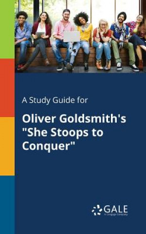 Boek Study Guide for Oliver Goldsmith's She Stoops to Conquer Cengage Learning Gale