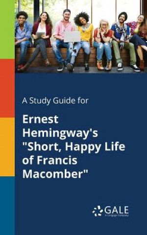 Carte Study Guide for Ernest Hemingway's Short, Happy Life of Francis Macomber Cengage Learning Gale