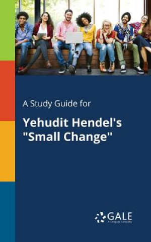 Kniha Study Guide for Yehudit Hendel's Small Change Cengage Learning Gale